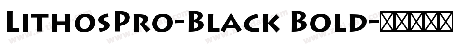 LithosPro-Black Bold字体转换